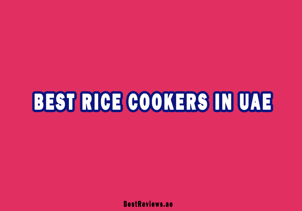 Best Electric Rice Cooker In UAE