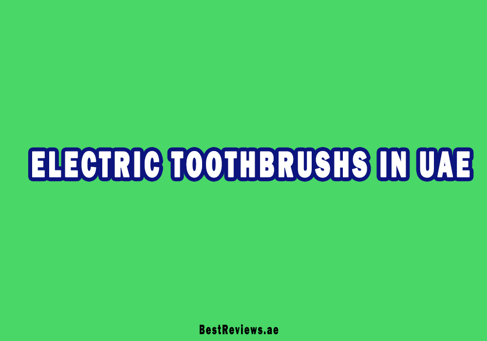 Best Electric Toothbrush In UAE