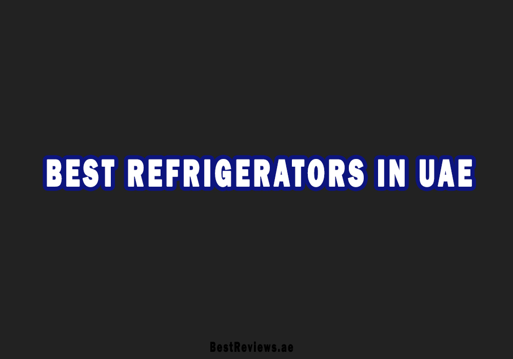 Best Refrigerators In UAE