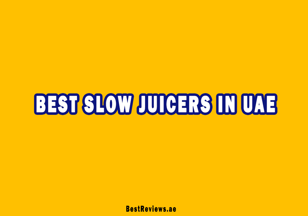 Best Slow Juicers In UAE
