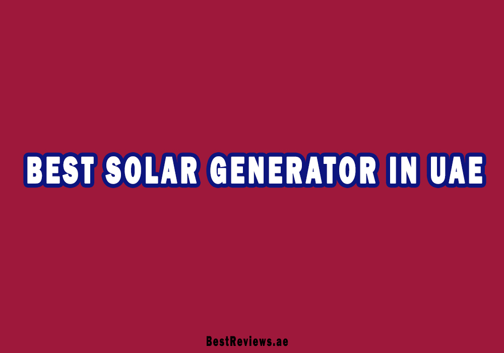 Best Solar Generator In UAE