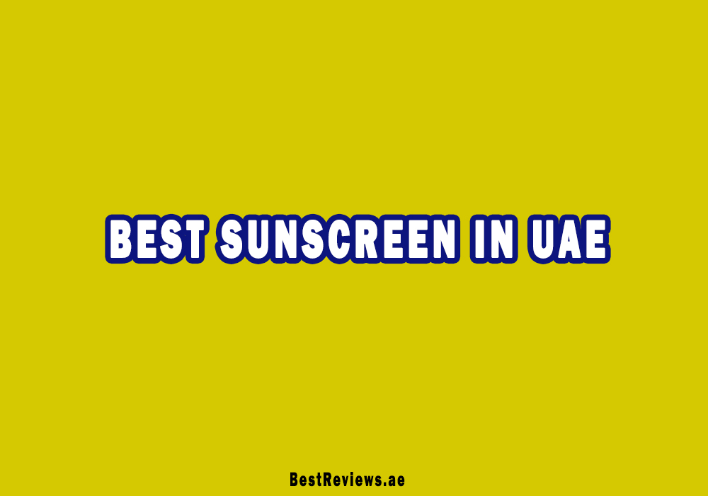 Best Sunscreen In UAE