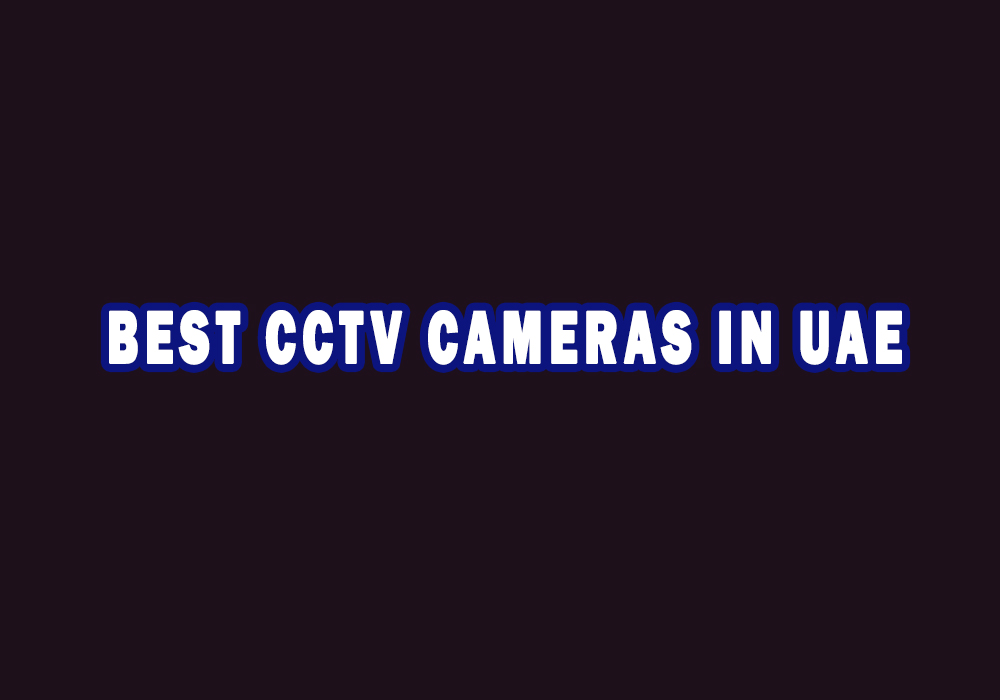 Best CCTV Cameras In UAE