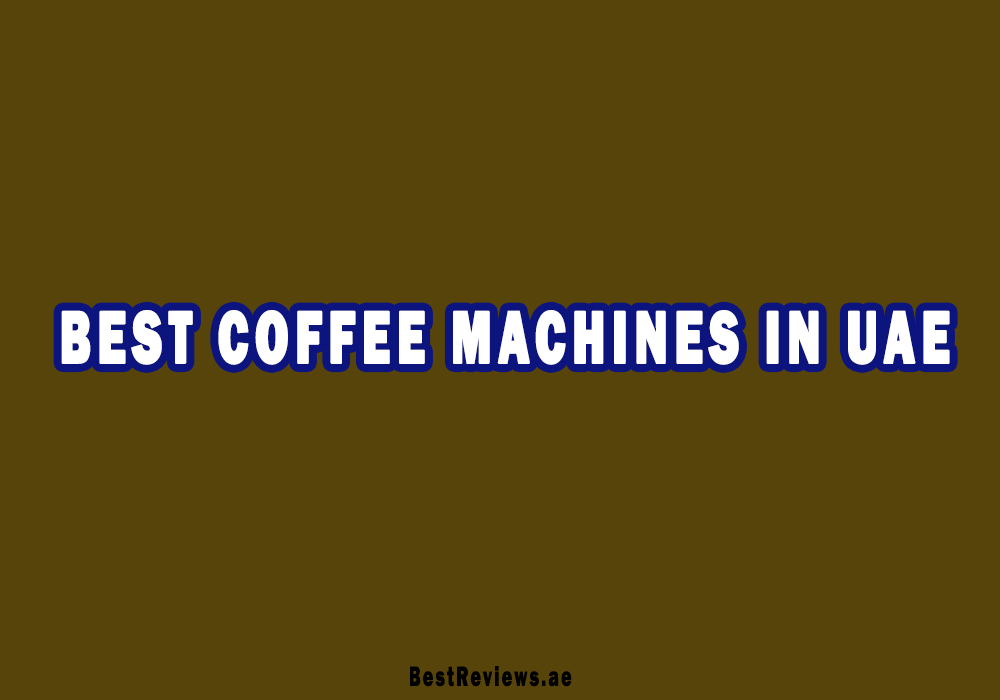 Best Coffee Machines In UAE