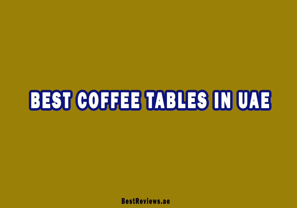 Best Coffee Tables In UAE