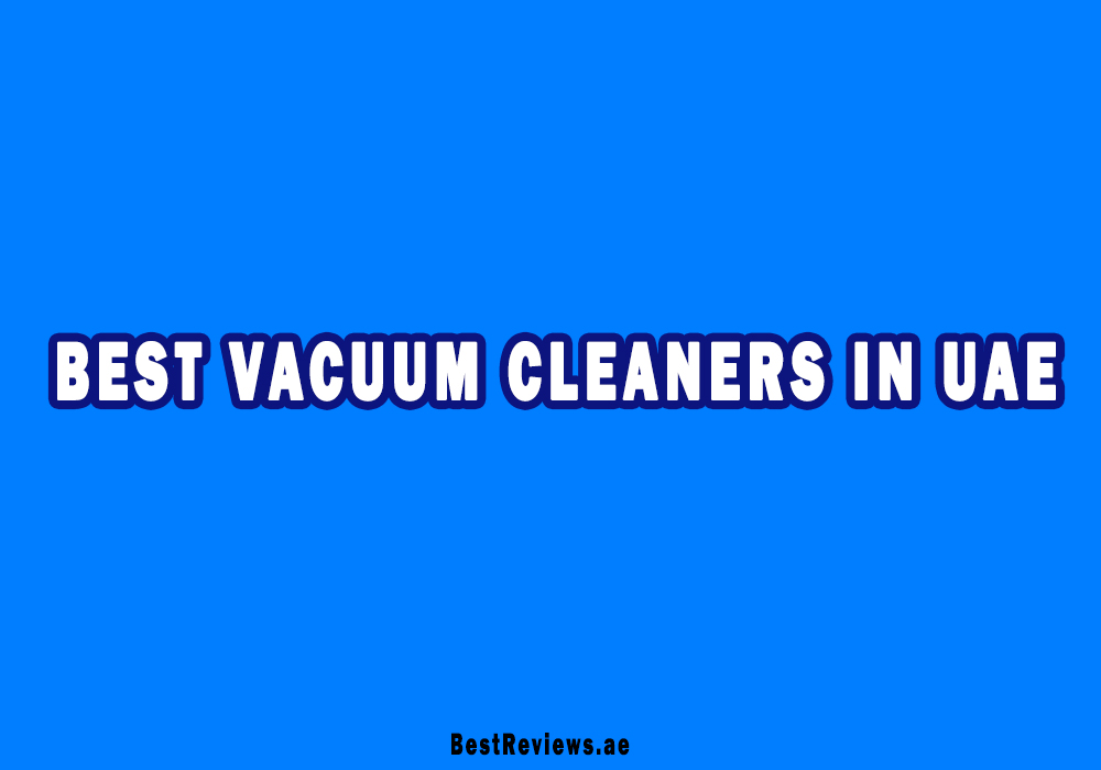 Best Vacuum Cleaners In UAE