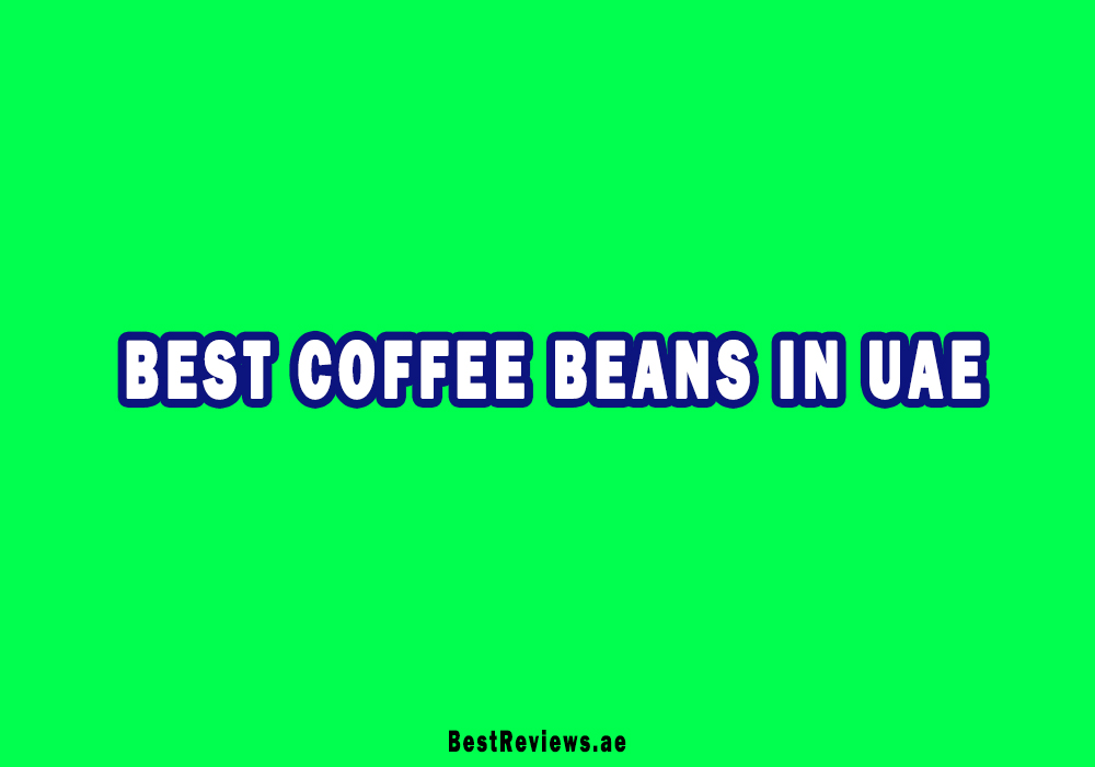 Best Coffee Beans In UAE