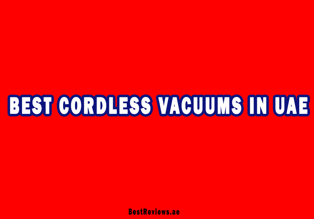 Best Cordless Vacuum Cleaner In UAE