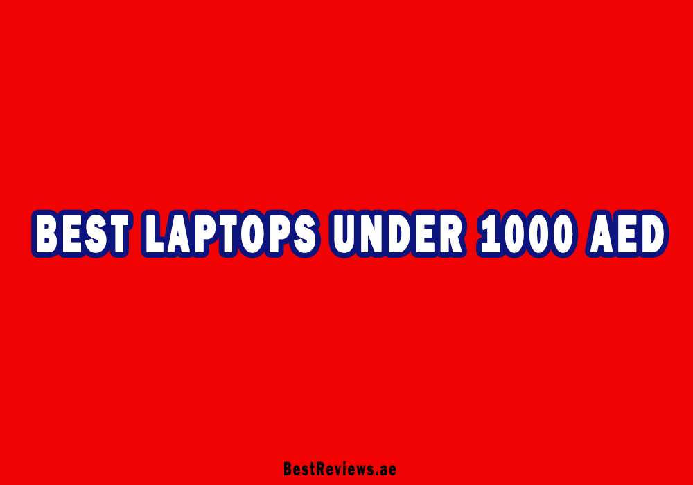 Best Laptops Under 1000 AED In UAE