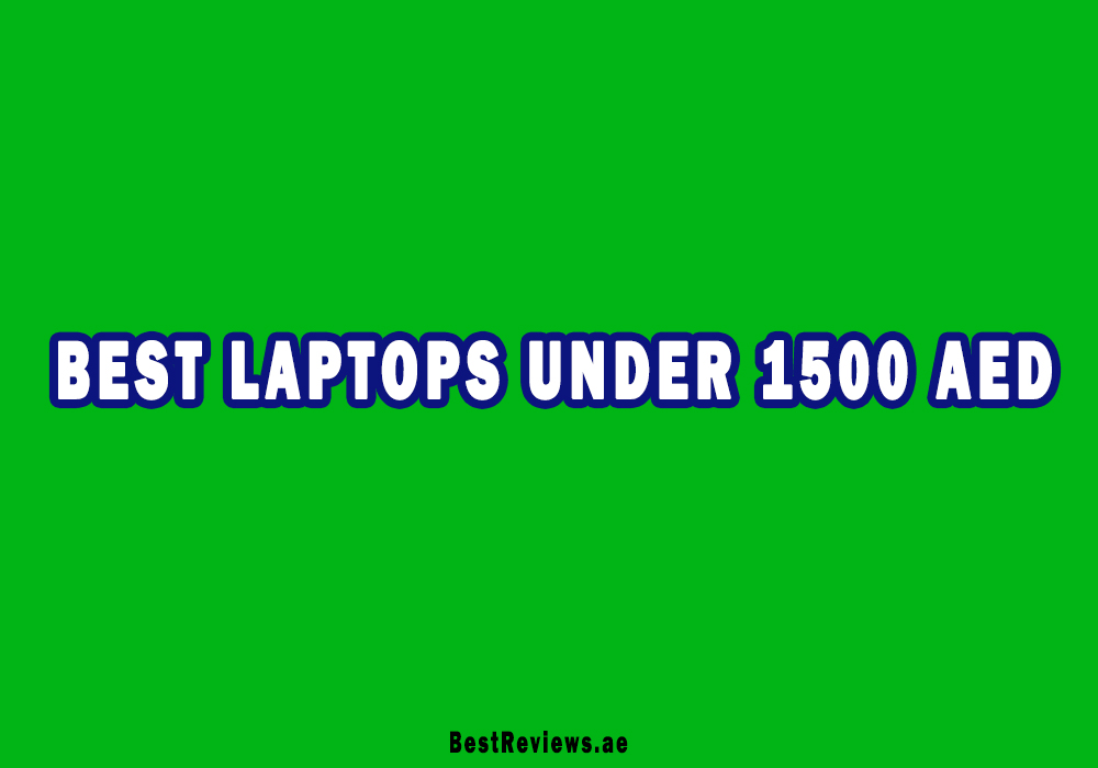 Best Laptops Under 1500 AED In UAE