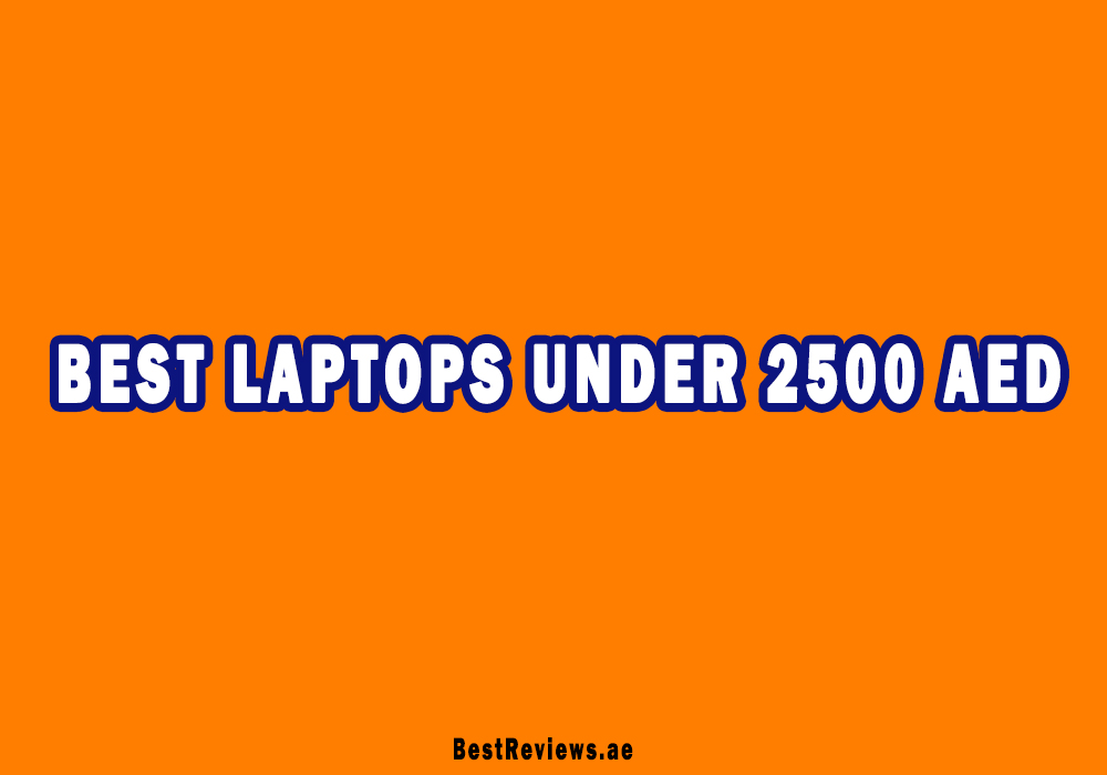 Best Laptops Under 2500 AED In UAE
